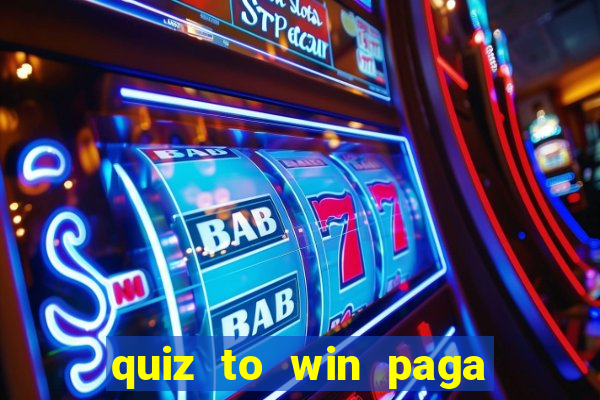 quiz to win paga mesmo quiz money paga mesmo